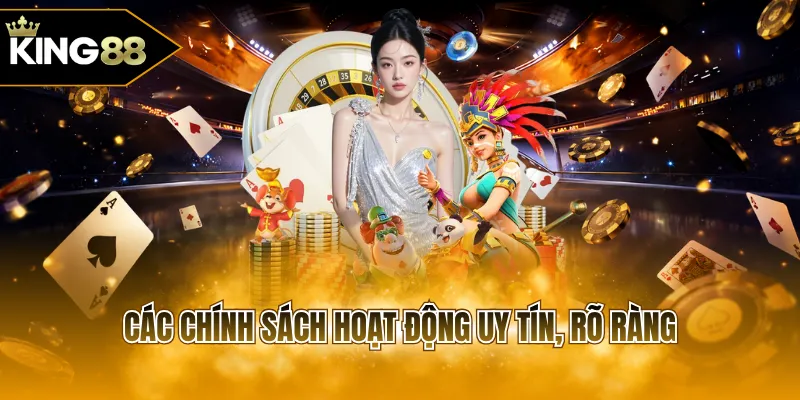 Các chính sách hoạt động uy tín, rõ ràng