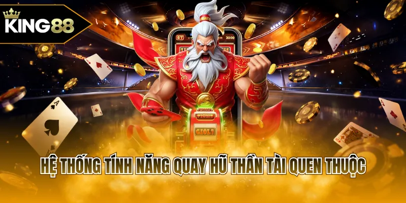 Hệ thống tính năng quay hũ thần tài quen thuộc