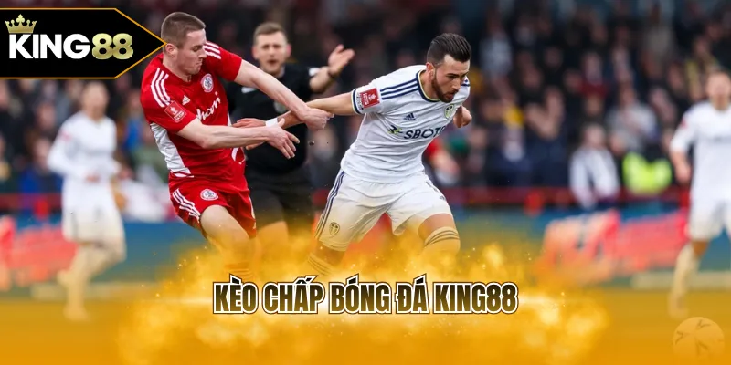 Kèo chấp bóng đá KING88