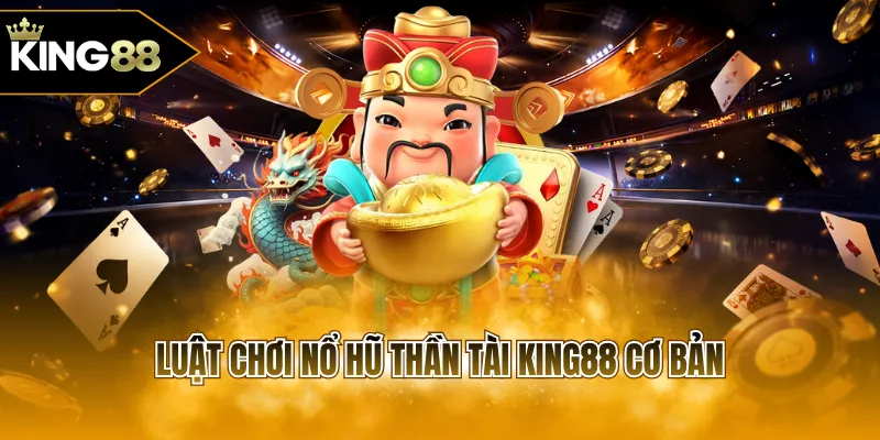 Luật chơi nổ hũ thần tài KING88 cơ bản