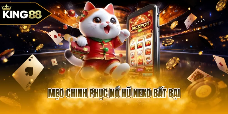 Mẹo chinh phục nổ hũ Neko bất bại