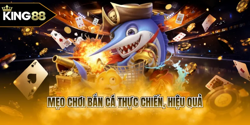 Mẹo chơi bắn cá thực chiến, hiệu quả