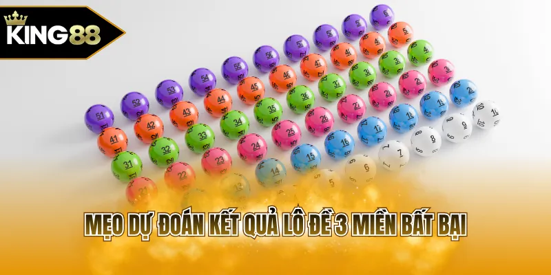 Mẹo dự đoán kết quả lô đề 3 miền bất bại