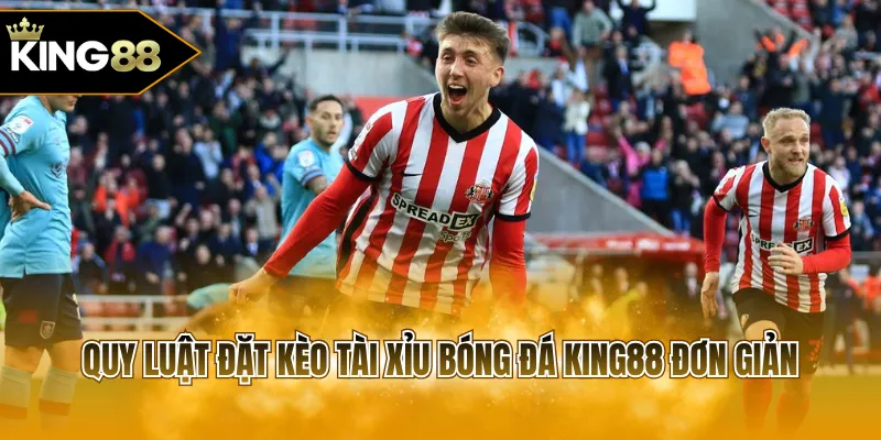 Quy luật đặt kèo tài xỉu bóng đá KING88 đơn giản