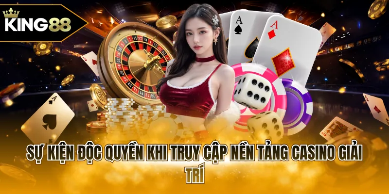 Sự kiện độc quyền khi truy cập nền tảng casino giải trí
