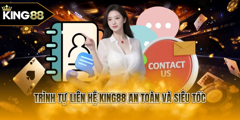 Trình tự liên hệ KING88 an toàn và siêu tốc
